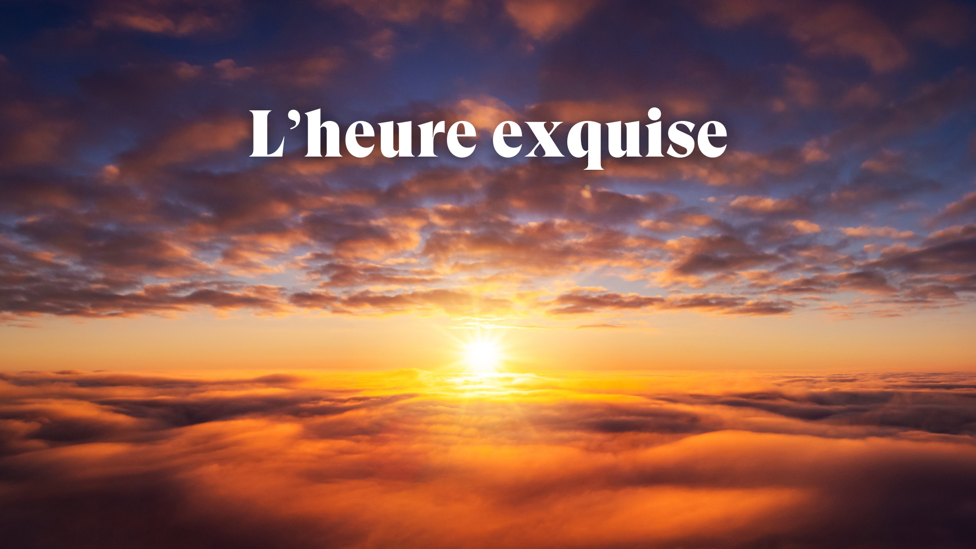 L’heure exquise
