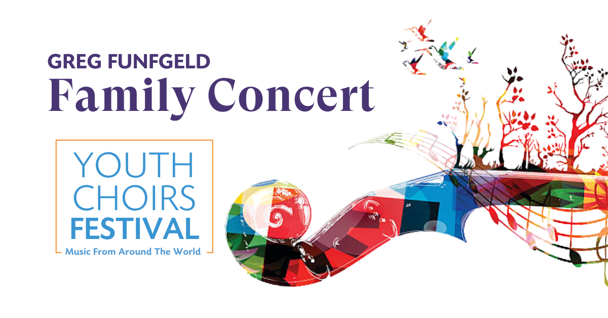 The Greg Funfgeld Family Concert: Youth Choirs Festival